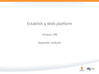 Establish a Web platformUnique URL Separate website