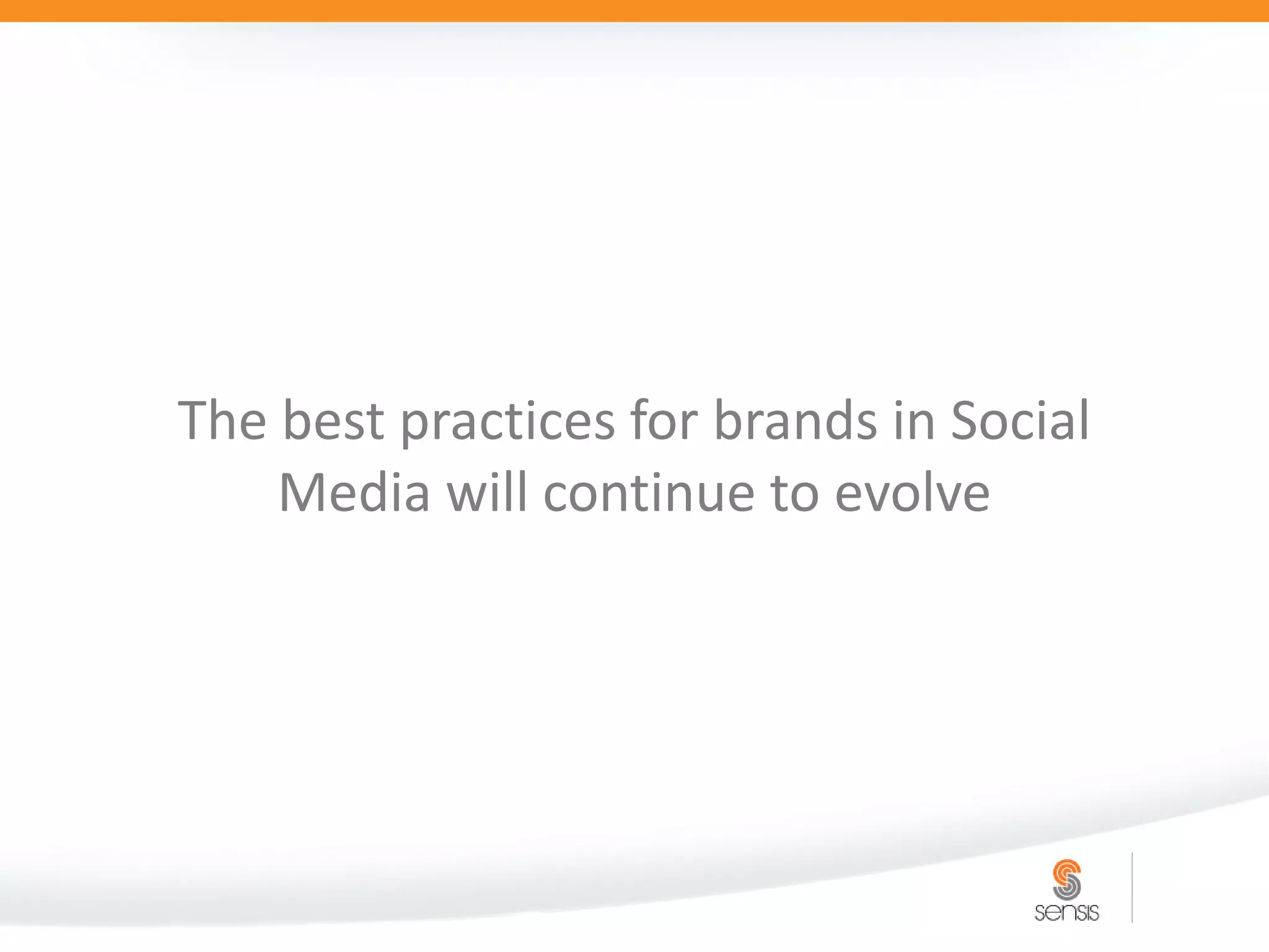 The best practices for brands in Social
    Media will continue to evolve
 
