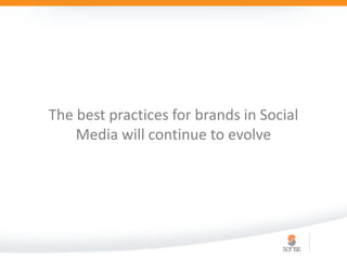 The best practices for brands in Social
    Media will continue to evolve
 