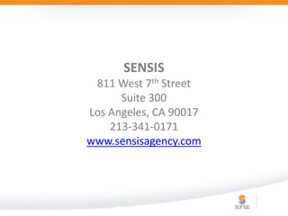 SENSIS
 811 West 7th Street
      Suite 300
Los Angeles, CA 90017
    213-341-0171
www.sensisagency.com
 