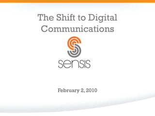 The Shift to Digital
 Communications




     February 2, 2010
 