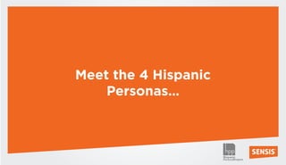 Meet the 4 Hispanic
    Personas…
 