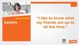SOCIAL TECHIE   “I like to know what
Sandra               my friends are up to
                          all the time.”


36
 