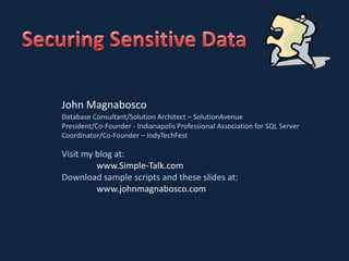 John Magnabosco
Database Consultant/Solution Architect – SolutionAvenue
President/Co-Founder - Indianapolis Professional Association for SQL Server
Coordinator/Co-Founder – IndyTechFest

Visit my blog at:
         www.Simple-Talk.com
Download sample scripts and these slides at:
         www.johnmagnabosco.com
 