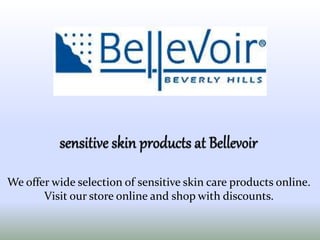 We offer wide selection of sensitive skin care products online.
Visit our store online and shop with discounts.
 