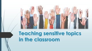 Teaching sensitive topics
in the classroom
 