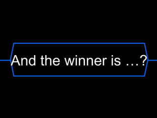 And the winner is …?
 