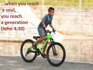 ...when you reach
a soul,
you reach
a generation
(John 4:30)

 
