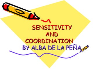 SENSITIVITY
AND
COORDINATION
BY ALBA DE LA PEÑA

 