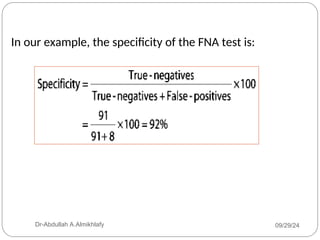 In our example, the specificity of the FNA test is:
09/29/24
Dr-Abdullah A.Almikhlafy
 