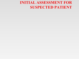 INITIAL ASSESSMENT FOR
SUSPECTED PATIENT
 