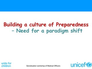 Building a culture of Preparedness   – Need for a paradigm shift Sensitization workshop of Medical Officers 