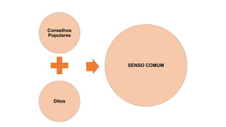 Senso comum e Conhecimento Empírico | PPTX