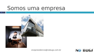 Somos uma empresa




       vicepresidencia@nobugs.com.br
 