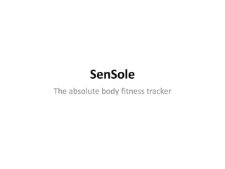 SenSole
The absolute body fitness tracker
 