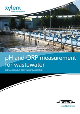 pH and ORP measurement
for wastewater
DIGITAL, RELIABLE, CONVENIENT CALIBRATION
 