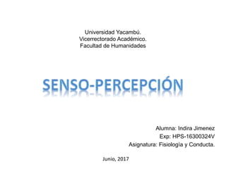 Universidad Yacambú.
Vicerrectorado Académico.
Facultad de Humanidades
Alumna: Indira Jimenez
Exp: HPS-16300324V
Asignatura: Fisiología y Conducta.
Junio, 2017
 