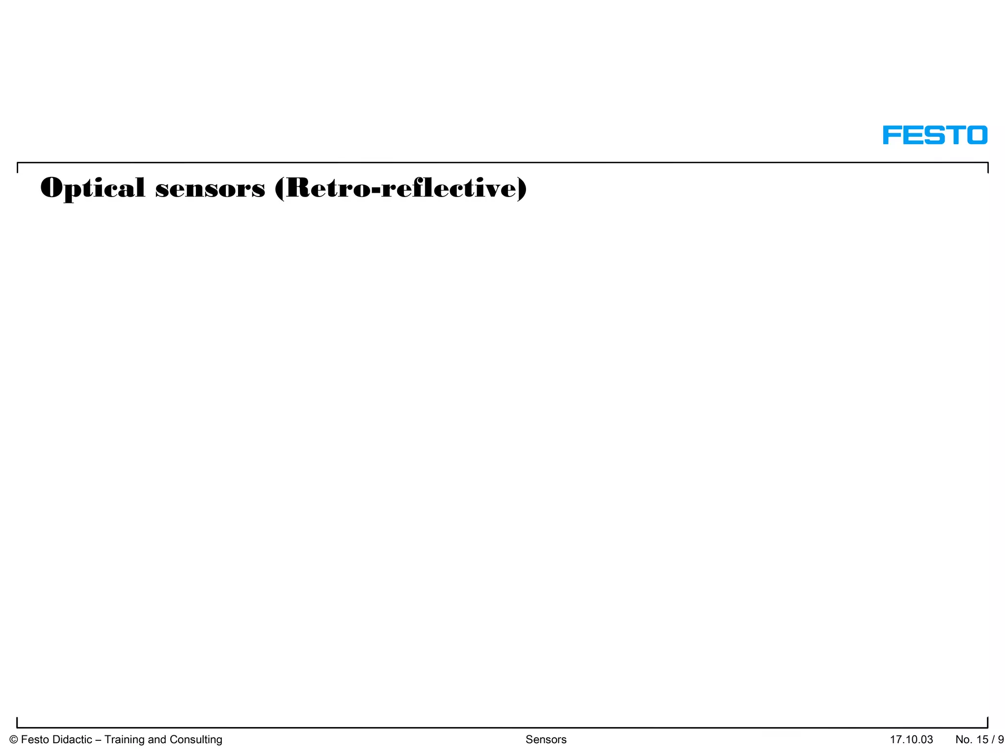 Optical sensors (Retro-reflective)
17.10.03 © Festo Didactic – Training and Consulting Sensors No. 15 / 91