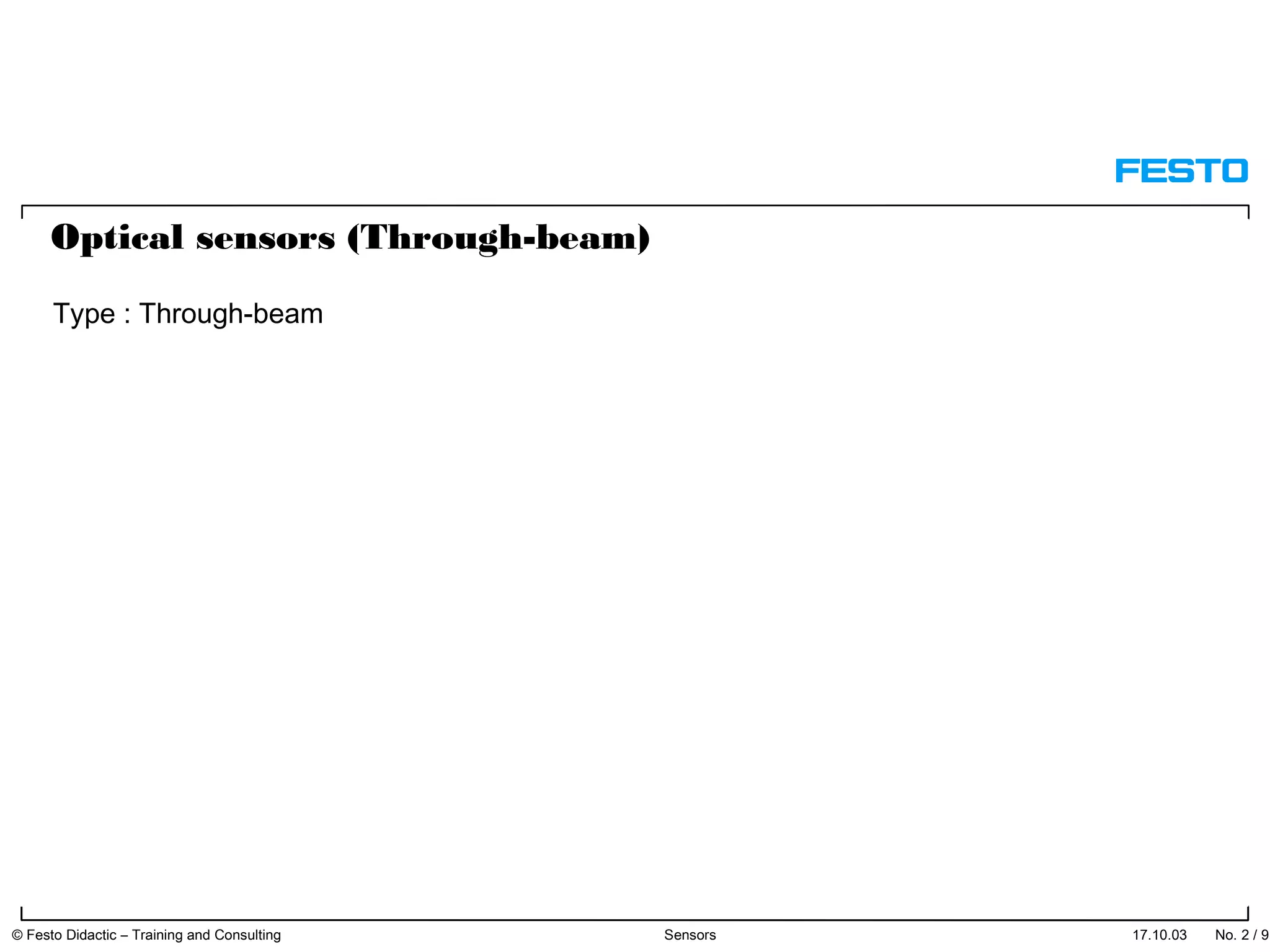 Optical sensors (Through-beam)
Type : Through-beam
17.10.03 © Festo Didactic – Training and Consulting Sensors No. 2 / 91