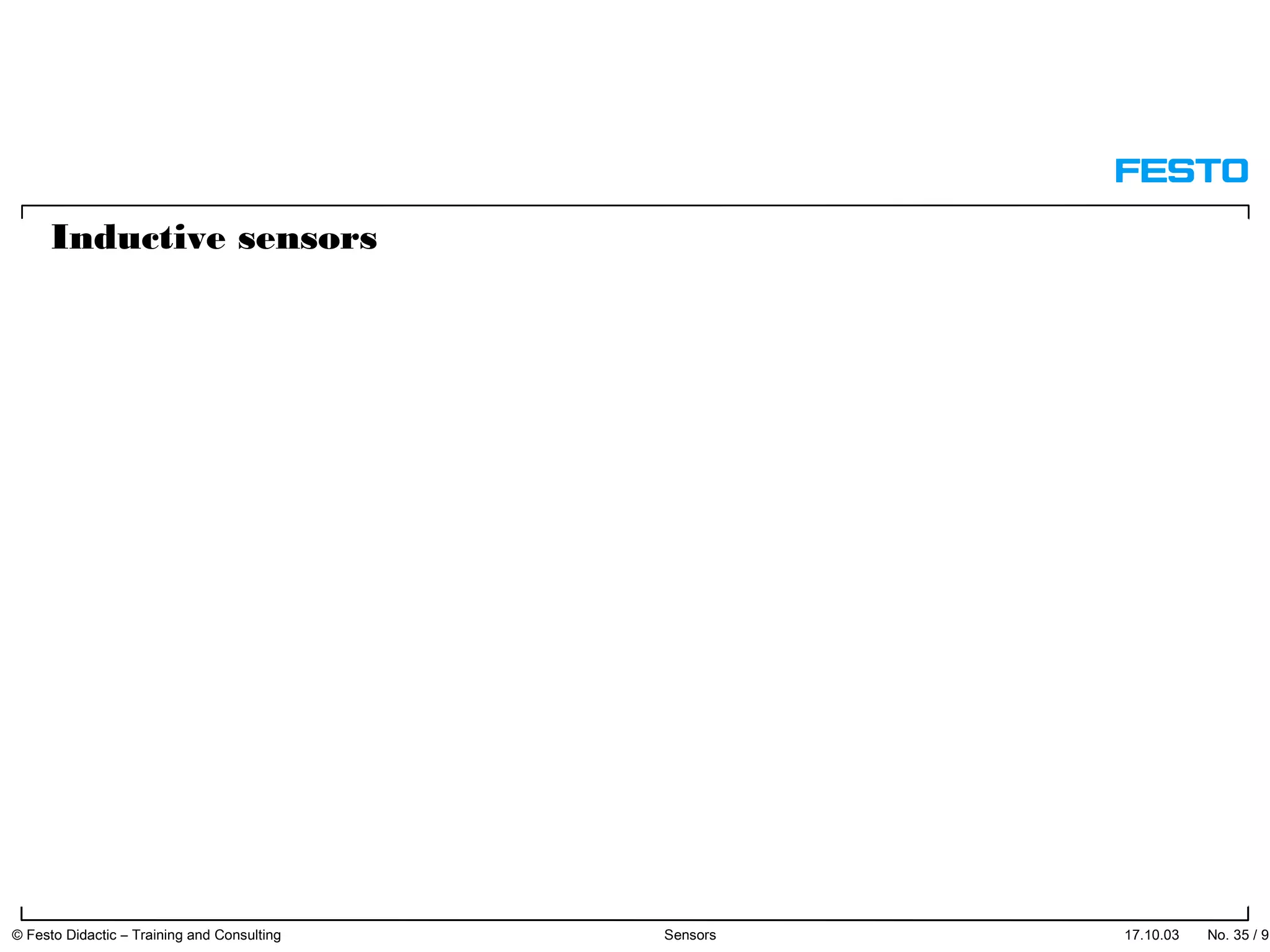 Inductive sensors
17.10.03 © Festo Didactic – Training and Consulting Sensors No. 35 / 91