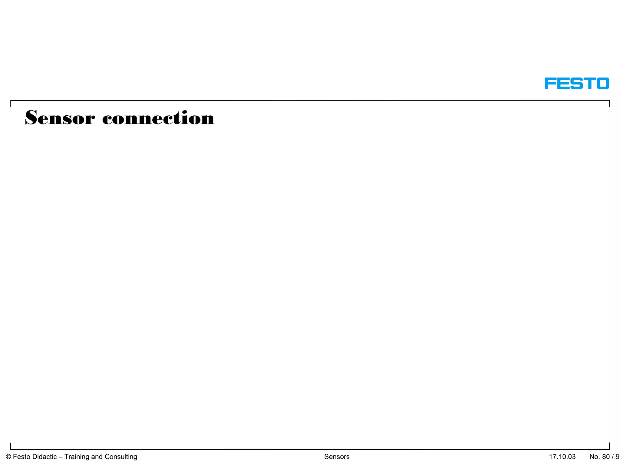 Sensor connection
17.10.03 © Festo Didactic – Training and Consulting Sensors No. 80 / 91