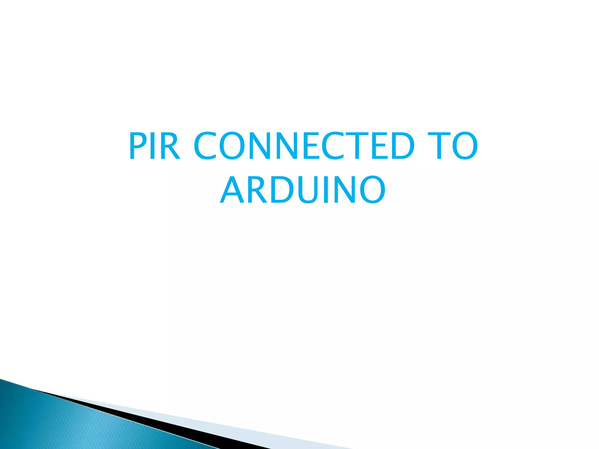 PIR CONNECTED TO
ARDUINO
 