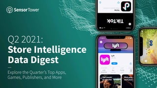 Q2 2021:

Store Intelligence
Data Digest
— 
Explore the Quarter’s Top Apps,
Games, Publishers, and More
 