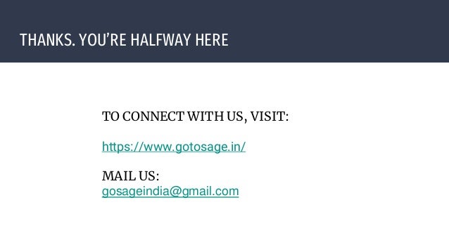 THANKS. YOU’RE HALFWAY HERE
Calming down by playing
TO CONNECT WITH US, VISIT:
https://www.gotosage.in/
MAIL US:
gosageindia@gmail.com
 