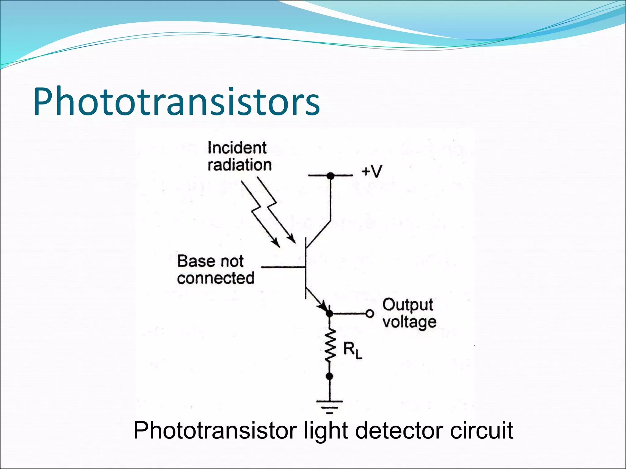 Phototransistors
Phototransistor light detector circuit
 