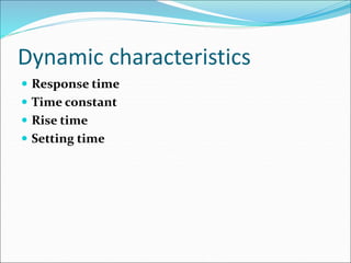Dynamic characteristics
 Response time
 Time constant
 Rise time
 Setting time
 