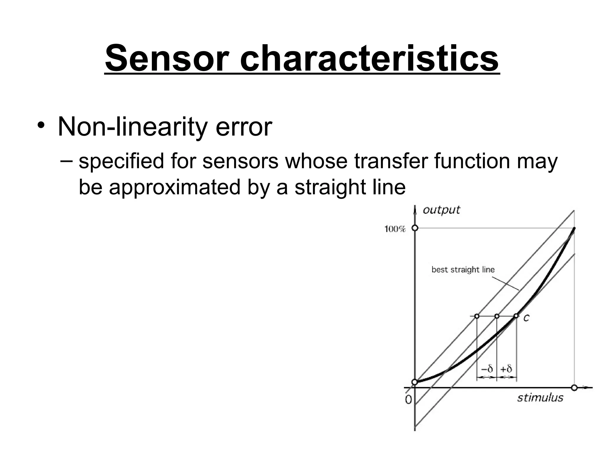 Sensor characteristics
• Non-linearity error
– specified for sensors whose transfer function may
be approximated by a straight line
 