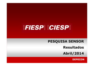 DEPECON
PESQUISA SENSOR
Resultados
Abril/2014
 
