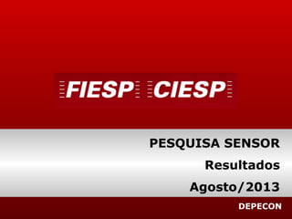DEPECON
PESQUISA SENSOR
Resultados
Agosto/2013
 