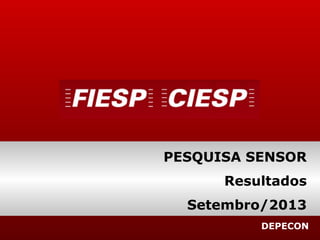 DEPECON
PESQUISA SENSOR
Resultados
Setembro/2013
 
