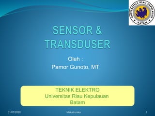 Oleh :
Pamor Gunoto, MT
01/07/2020 Mekatronika 1
TEKNIK ELEKTRO
Universitas Riau Kepulauan
Batam
 