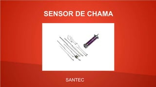 SENSOR DE CHAMA
SANTEC
 