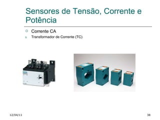 Sensores de Tensão, Corrente e Potência 12/04/11 Corrente CA Transformador de Corrente (TC) 