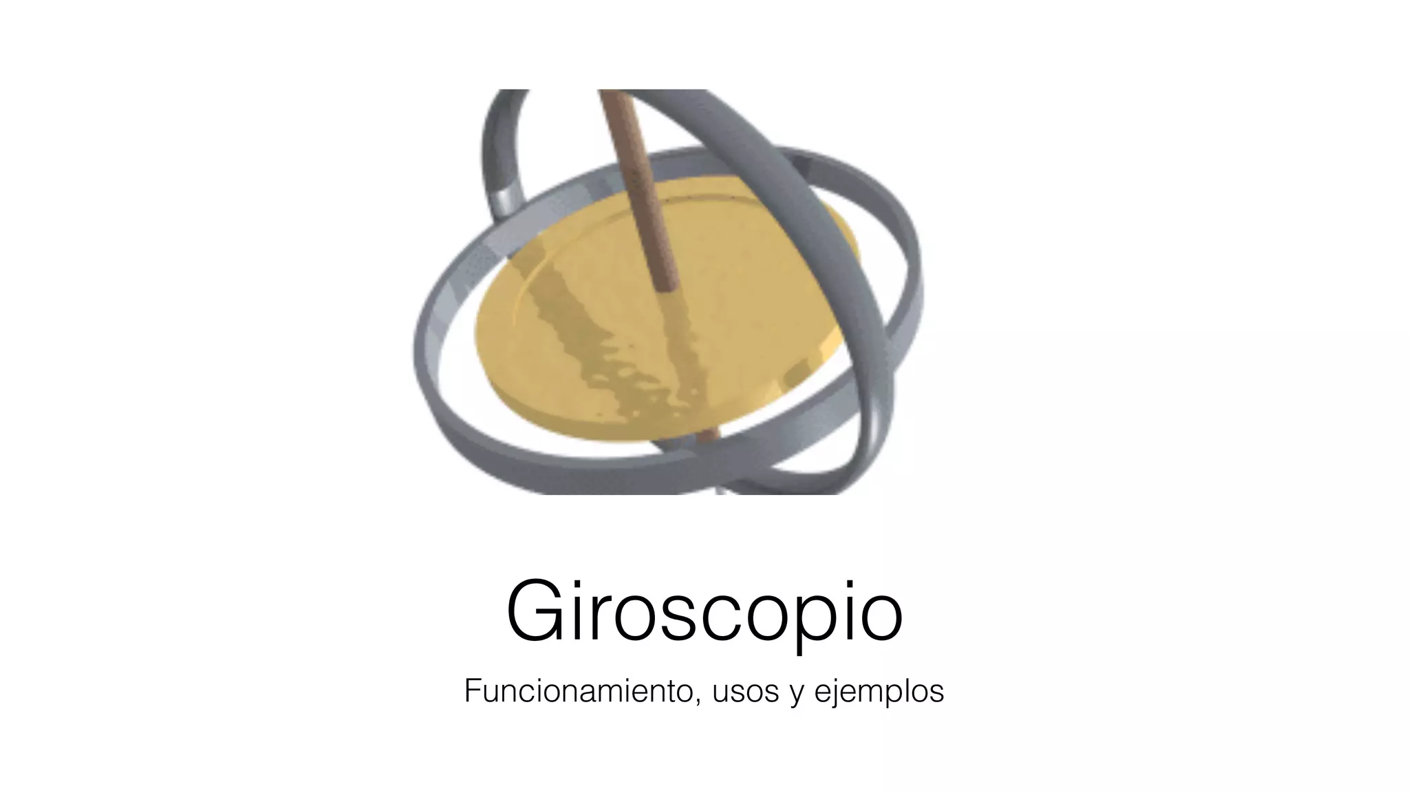 Giroscopio
Funcionamiento, usos y ejemplos
 