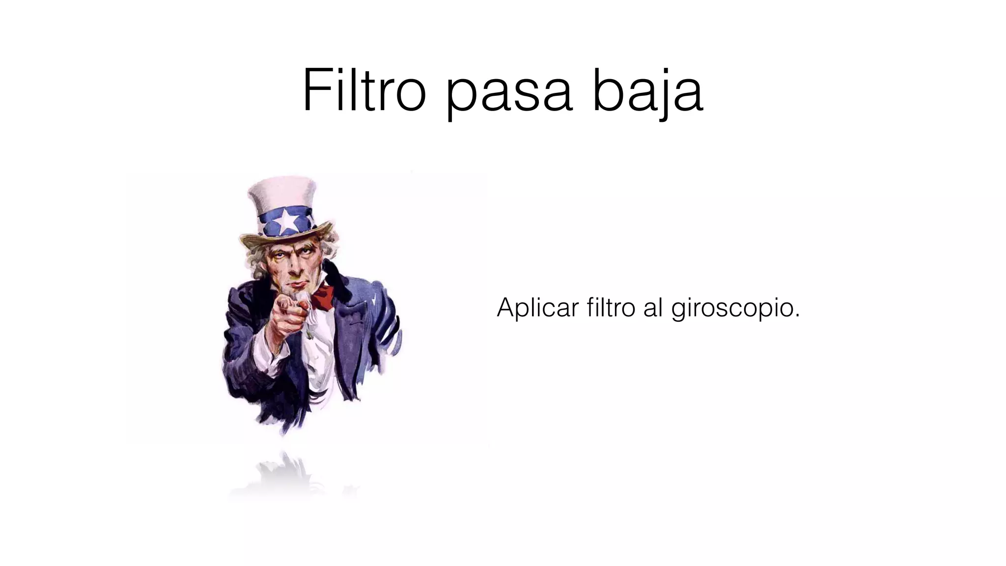 Filtro pasa baja
Aplicar ﬁltro al giroscopio.
 