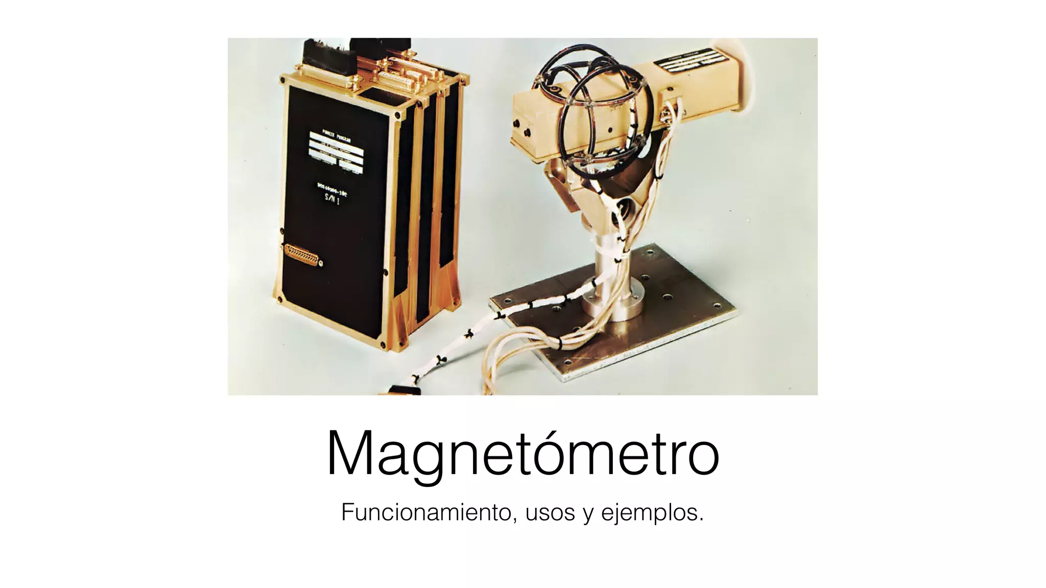 Magnetómetro
Funcionamiento, usos y ejemplos.
 