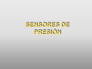 SENSORES DE
PRESIÓN
 