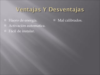 Haoro de energía. Activación automatica. Fácil de instalar. Mal calibrados.  