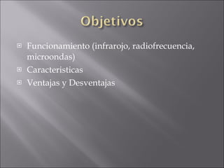 Funcionamiento (infrarojo, radiofrecuencia, microondas) Caracteristicas Ventajas y Desventajas 
