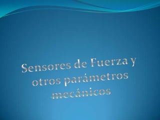 Sensores de Fuerza y otros parámetros mecánicos 