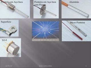 Ponteira em Aço Inox Ponteira em Aço Inox com Flange Alumínio Superfície Micro Ponteira TO-5 24/02/10 JOÃO NOGUEIRA 
