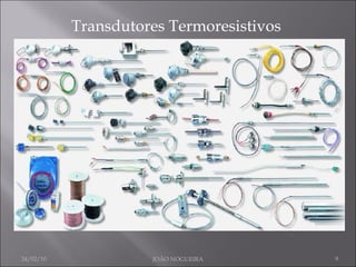 Transdutores Termoresistivos 24/02/10 JOÃO NOGUEIRA 
