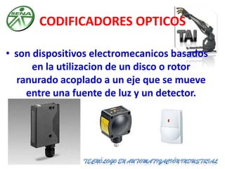 CODIFICADORES OPTICOS <br />son dispositivos electromecanicos basados en la utilizacion de un disco o rotor ranurado acopl...