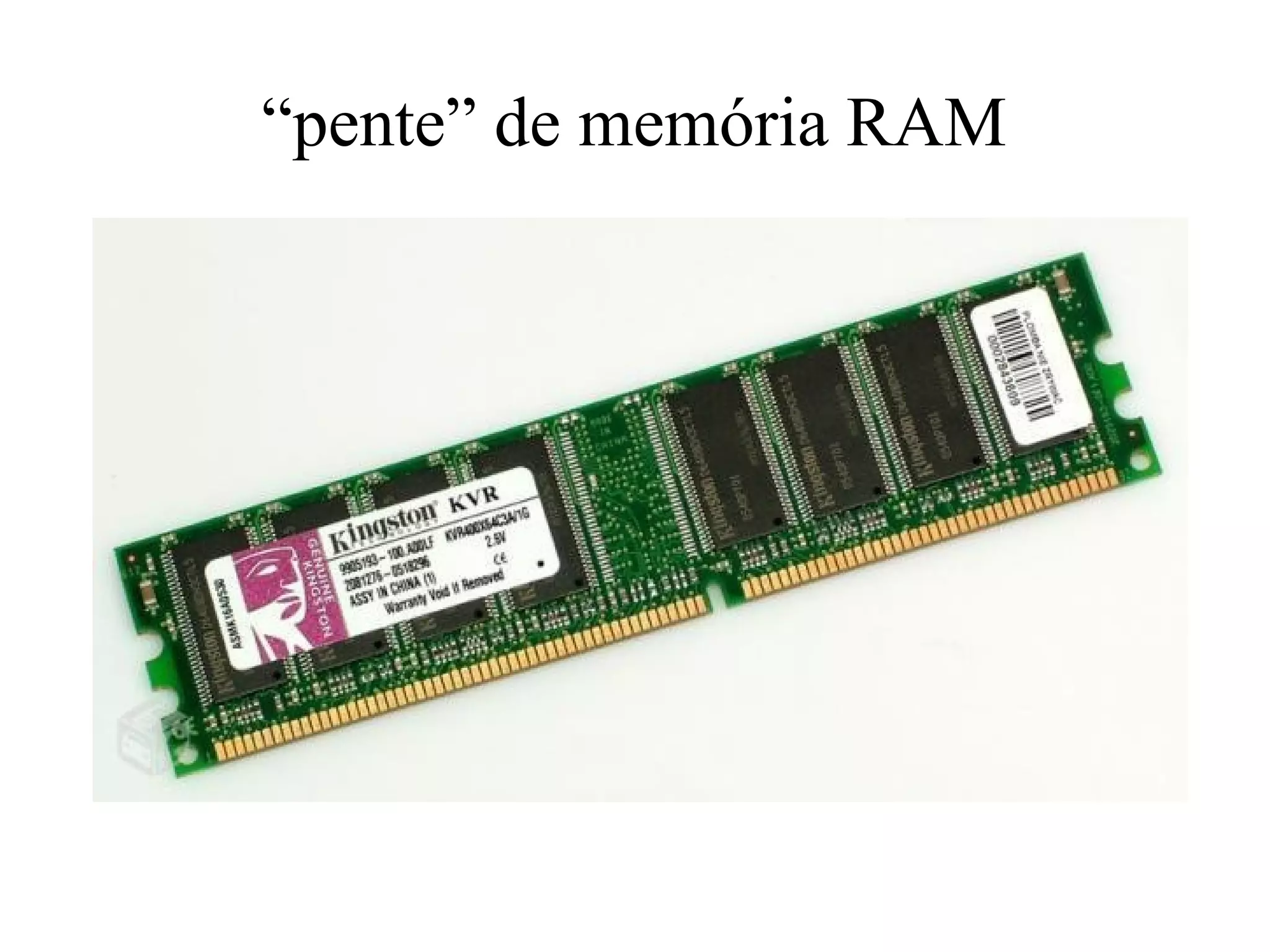 “pente” de memória RAM
 