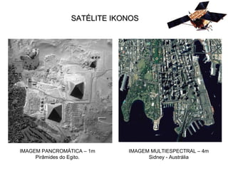 IMAGEM PANCROMÁTICA – 1m Pirâmides do Egito. IMAGEM MULTIESPECTRAL – 4m Sidney - Austrália SATÉLITE IKONOS 