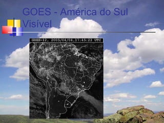 GOES - América do Sul
Visível
 